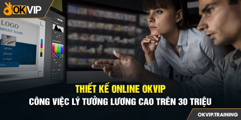 Thiết Kế Online OKVIP - Công Việc Lý Tưởng Lương Cao Trên 30 Triệu