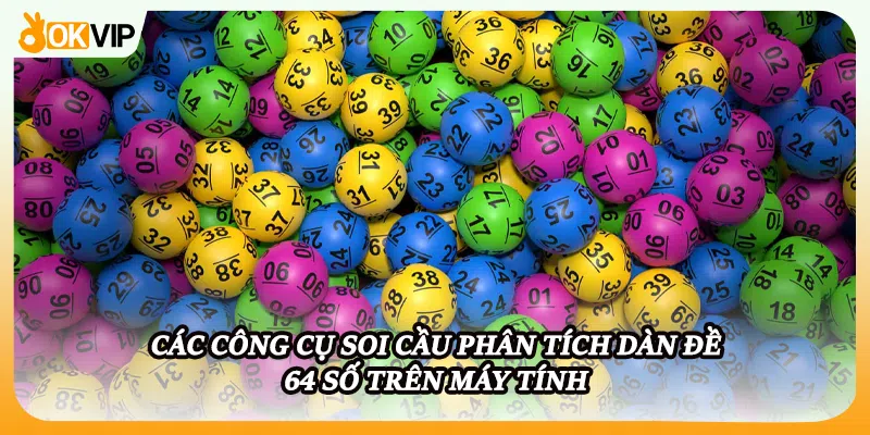 Các công cụ soi cầu phân tích dàn đề 64 số trên máy tính