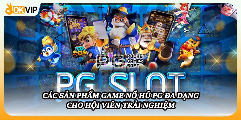 Các sản phẩm game nổ hũ PG đa dạng cho hội viên trải nghiệm