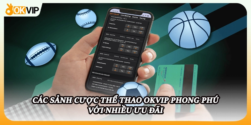 Các sảnh cược thể thao OKVIP phong phú với nhiều ưu đãi