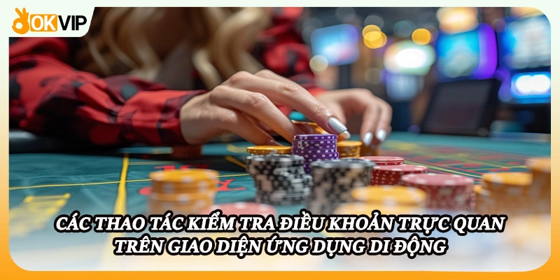 Các thao tác kiểm tra điều khoản trực quan trên giao diện ứng dụng di động