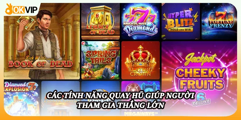 Các tính năng quay hũ giúp người tham gia thắng lớn