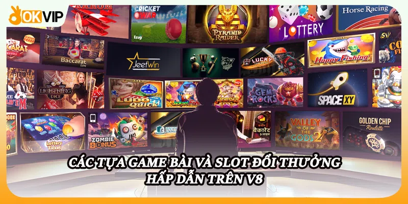 Các tựa game bài và slot đổi thưởng hấp dẫn trên V8