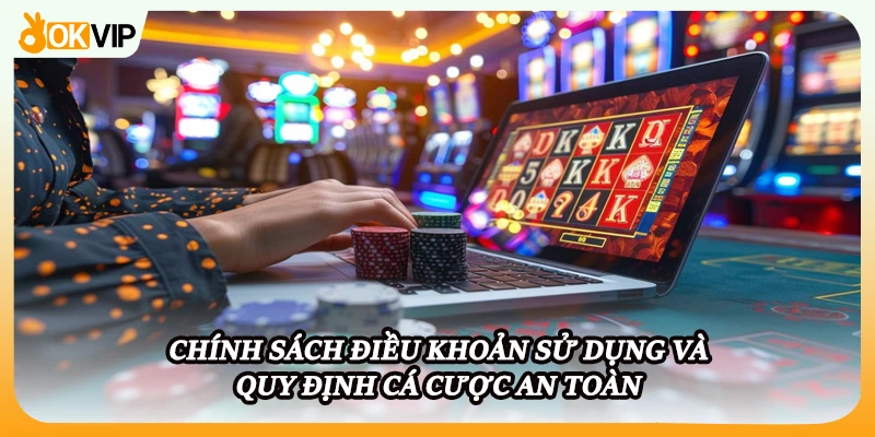 Chính sách điều khoản sử dụng và quy định cá cược an toàn