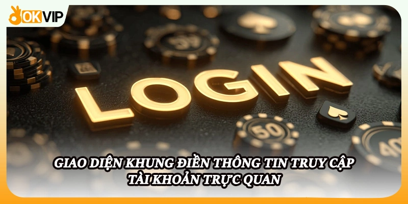 Giao diện khung điền thông tin truy cập tài khoản trực quan