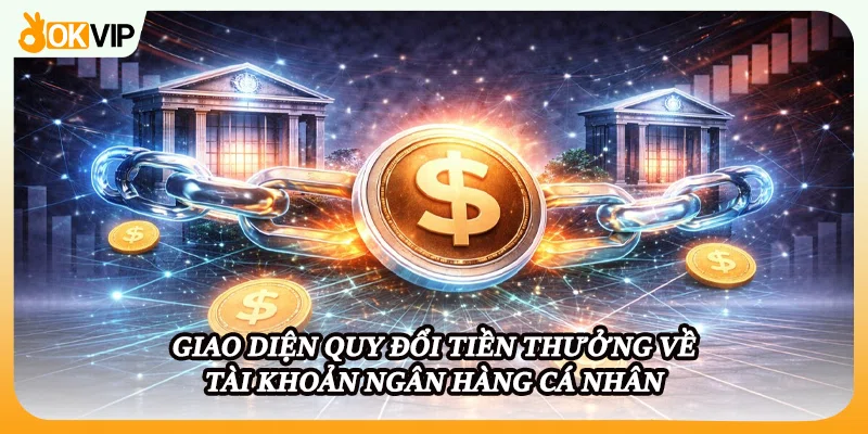 Giao diện quy đổi tiền thưởng về tài khoản ngân hàng cá nhân