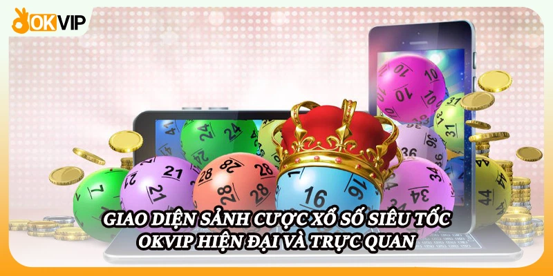 Giao diện sảnh cược xổ số siêu tốc OKVIP hiện đại và trực quan