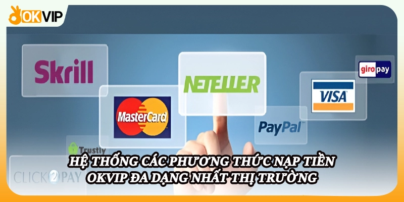 Hệ thống các phương thức nạp tiền OKVIP đa dạng nhất thị trường
