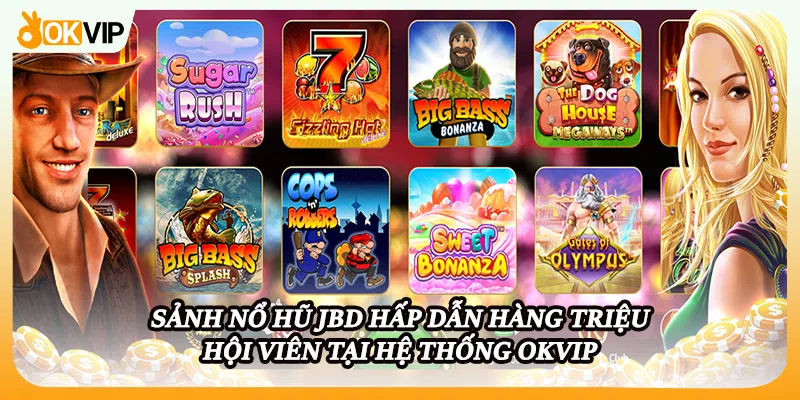 Sảnh nổ Hũ JBD hấp dẫn hàng triệu hội viên tại hệ thống OKVIP