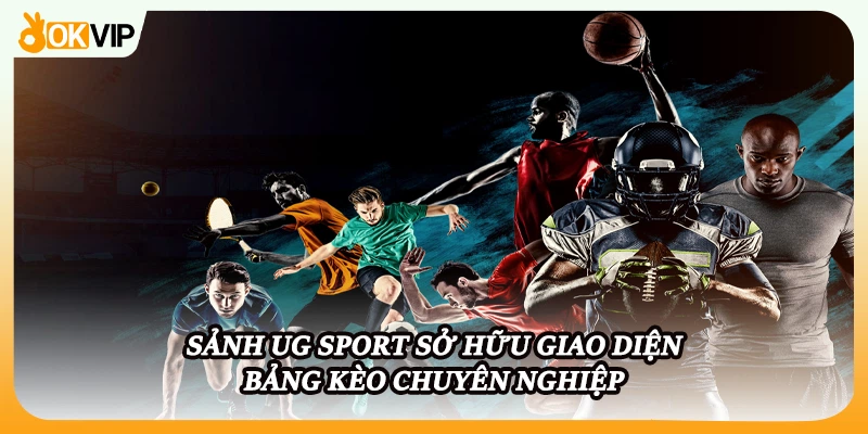 Sảnh UG Sport sở hữu giao diện bảng kèo chuyên nghiệp