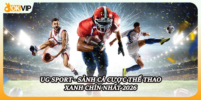 UG Sport - Sảnh Cá Cược Thể Thao Xanh Chín Nhất 2026